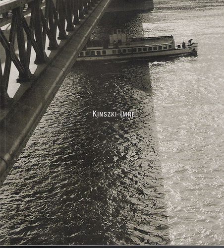 Kinszki Imre - Kinszki Imre 1901-1945. Fotogrfik / Photograph