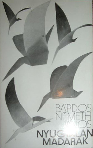 B�rdosi N�meth J�nos - Nyugtalan madarak