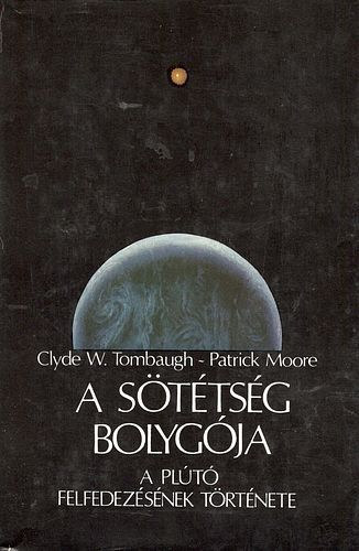 Clyde W. Tombaugh; Patrick Moore - A sttsg bolygja - A Plt felfedezsnek trtnete