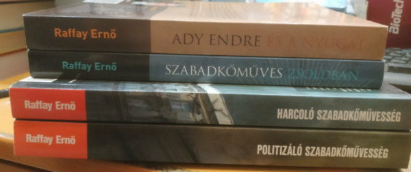 Raffay Ern� - 4 db Raffay Ern�: Ady Endre �s a Nyugat; Szabadk�m�ves zsoldban; Harcol� szabadk�m�vess�g; Politiz�l� szabadk�m�vess�g