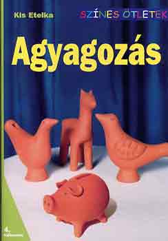 Kis Etelka - Agyagozs (Sznes tletek - 4. klnszm)