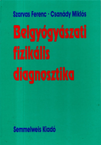Csandy Mikls; Szarvas Ferenc - A belgygyszati fiziklis diagnosztika alapjai
