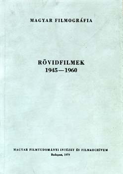 szerk.: Dr. Molnr Istvn - Rvidfilmek 1945-1960. - Magyar Filmogrfia