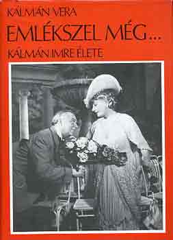K�lm�n Vera - Eml�kszel m�g... (K�lm�n Imre �lete)