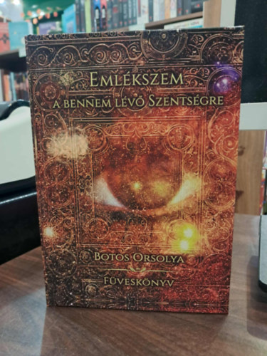 Botos Orsolya - Emlékszem a bennem lévő szentségre - Füveskönyv