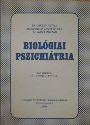 Dr. Lipcsey Attila - Biol�giai pszichi�tria  //A Magyar Psychiatriai T�rsas�g kiadv�nya k�zirat gyan�nt//