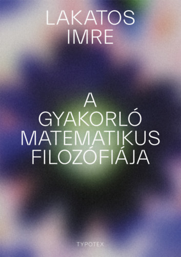 Lakatos Imre - A gyakorl� matematikus filoz�fi�ja