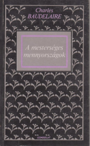 Charles Baudelaire - A mestersges mennyorszgok