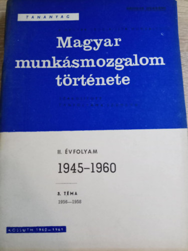 Kossuth K�nyvkiad� - Magyar munk�smozgalom t�rt�nete II. �vfolyam 3. t�ma (1956-1958)