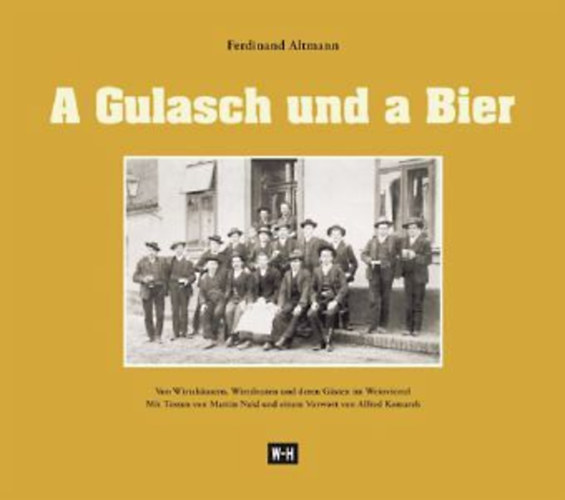 Ferdinand Altmann - A Gulasch und a Bier Von Wirtshusern, Wirtsleuten und deren Gsten im Weinviertel