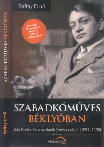 Raffay Ern� - Szabadk�m�ves b�kly�ban- Ady Endre �s a szabadk�m�vess�g I. (1899-1905)