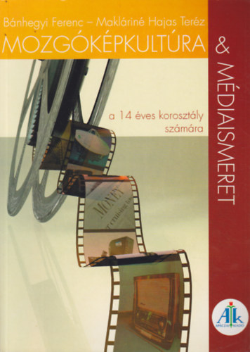 B�nhegyi Ferenc-Makl�rin� Hajas Ter�z - Mozg�k�pkult�ra �s m�diaismeret a 14 �ves koroszt�ly sz�m�ra  AP-864/2