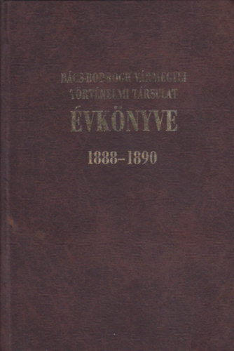 Grosschmid G�bor - B�cs- Bodrogh V�rmegyei T�rt�nelmi T�rsulat �vk�nyve - 1888-1890 (Reprint)