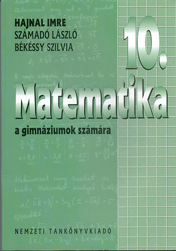 Hajnal Imre; Sz�mad� L�szl�; B�k�ssy Szilvia - Matematika a gimn�ziumok 10. �vfolyama sz�m�ra