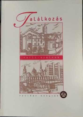 Kaposvári Gyöngyi (szerk.) Bistey András (szerk.) - Találkozás - Forlí-Szolnok