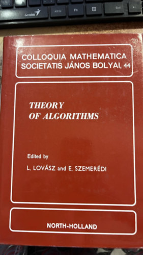 L. Lovász and E. Szemerédi ( szerk.) - Theory of algorithms - Colloquia Mathematica societatis János Bolyai, 44