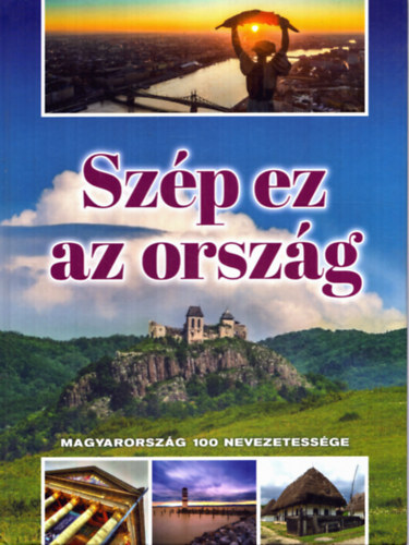 Zima Szabolcs (szerk.) - Szép ez az ország - Magyarország 100 nevezetessége