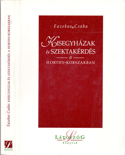 Fazekas Csaba - Kisegyh�zak �s szektak�rd�s a Horthy-korszakban