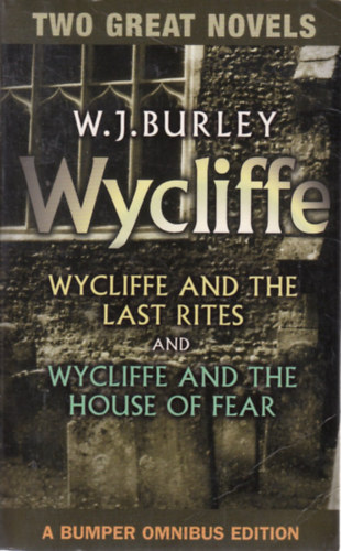 W. J. Burley - Wycliffe and the Last Rites and Wycliffe and the House of Fear (Two Great Novels)