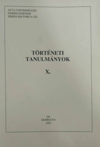 Takcs Pter  (szerk.) - Trtneti tanulmnyok X. (A Debreceni Egyetem Trtneti Intzetnek kiadvnya)