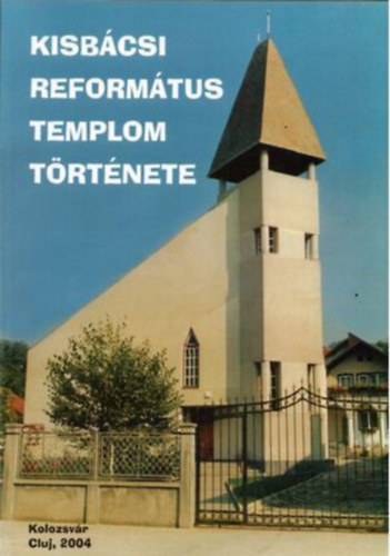 Olh Jzsef - Kisbcsi reformtus templom trtnete