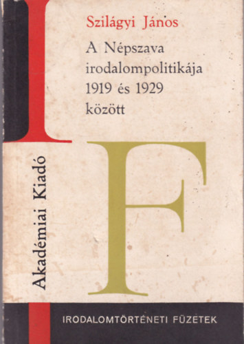 Szilgyi Jnos - A Npszava irodalompolitikja 1919 s 1929 kztt (Irodalomtrtneti fzetek)