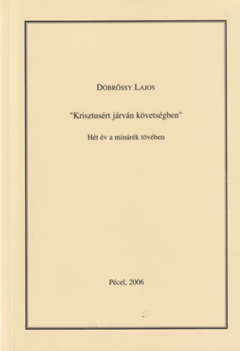 Dbrssy Lajos - "Krisztusrt jrvn kvetsgben" - Ht v a minrk tvben