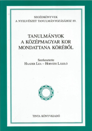 Haader Lea; Horvth Lszl  (szerk.) - Tanulmnyok a kzpmagyar kor mondattana krbl