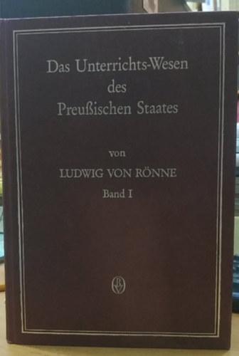Ludwig von R�nne - Das Unterrichts-Wesen de Preussischen Staates Band I.
