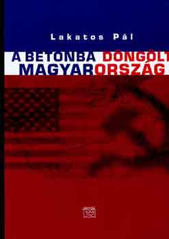 Lakatos P�l - A betonba d�ng�lt Magyarorsz�g