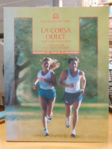Rudolf Nagiller Wim Luijpers - La corsa dolce. Secondo il metodo Feldenkrais. Correre piu sciolti, respirare bene, vivere meglio