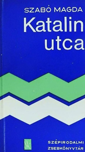 Szab� Magda - Katalin utca (Sz�pirodalmi Zsebk�nyvt�r)