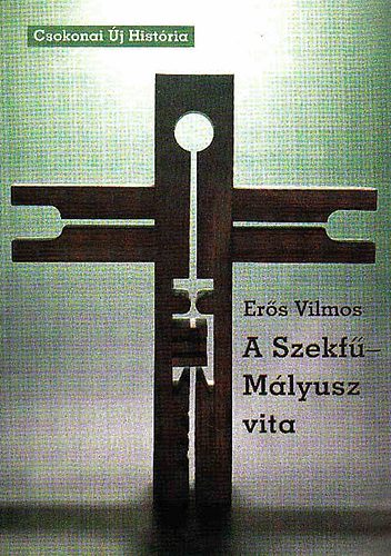 Er�s Vilmos - A Szekf�-M�lyusz vita