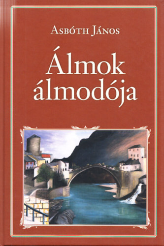 Asbóth János - Álmok álmodója (Nemzeti könyvtár 57.)