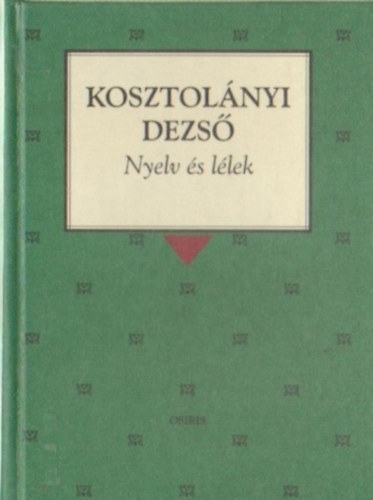 Kosztolnyi Dezs - Nyelv s llek (Osiris Klasszikusok)
