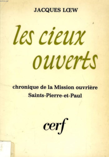 Jacques Loew - Les cieux ouverts - chronique de la Mission ouvri�re Saints-Pierre-et-Paul