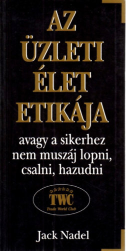 Jack Nadel - Az �zleti �let etik�ja