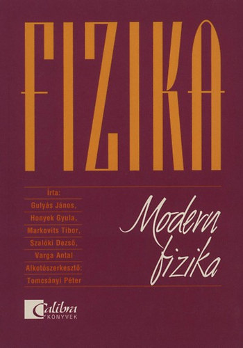 Varga Antal; Etal.; Honyek Gyula; Szalki Dezs; Tomcsnyi P.; Markovits Tibor; Gulys Jnos - Fizika -Modern fizika 12 o.