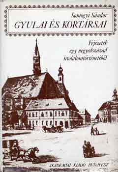 Somogyi S�ndor - Gyulai �s kort�rsai (Fejezetek egy negyedsz�zad irodalomt�rt�net�b�l)