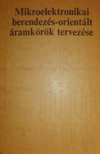Dr. Tarnay Kálmán - Mikroelektronikai berendezés-orientált áramkörök tervezése