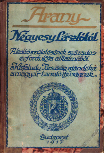 Négyesy László - Arany - Négyesy Lászlótól - A költő születésének százados évfordulója lakalmából - A Kisfaludy Társaság ajándéka a magyar tanuló ifjúságnak