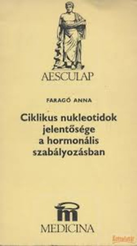 Faragó Anna - Ciklikus nukleotidok jelentősége a hormonális szabályozásban