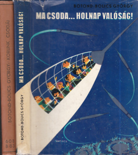 Botond-bolics Gy�rgy - 2 db. sci-fi (Ma csoda... holnap val�s�g! + Korunk csod�i)