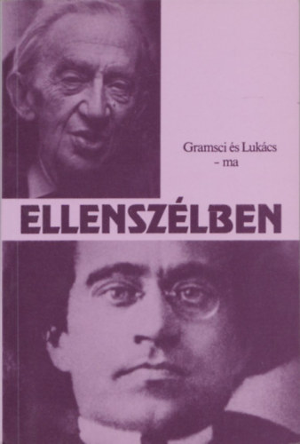 Szab Tibor  (szerk.) - Ellenszlben Gramsci s Lukcs - ma