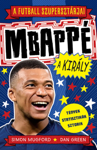 Simon Mugford - A futball szupersztárjai: Mbappé, a király