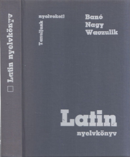 Ban I.-Nagy F.-Waczulik M. - Latin nyelvknyv (Tanuljunk nyelveket!)