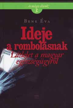 Bene �va - Ideje a rombol�snak - L�tlelet a magyar eg�szs�g�gyr�l
