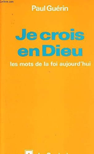 Paul Gu�rin - Je crois en Dieu les mots de la foi aujourd'hui (Hiszek Istenben a hit szavaiban ma)