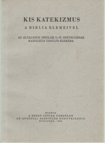 dr. Andreas Hamvas - Kis katekizmus -A biblia elemeivel az ltalnos iskolk I-II. osztlynak katolikus tanuli szmra