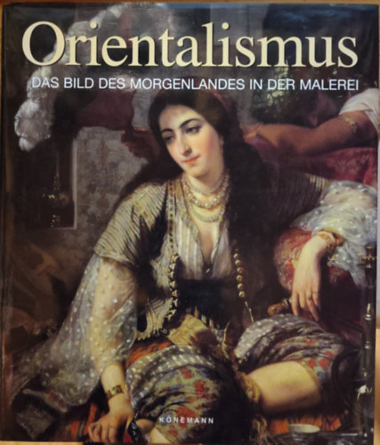 Grard-Georges Lemaire - Orientalismus. Das Bild des Morgenlandes in der Malerei